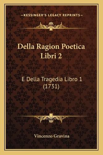 Cover image for Della Ragion Poetica Libri 2: E Della Tragedia Libro 1 (1731)