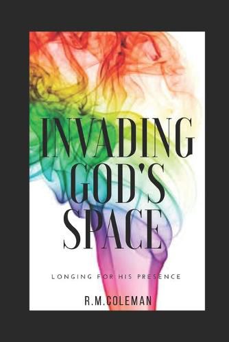 Cover image for Invading God's Space: Longing for His Presence