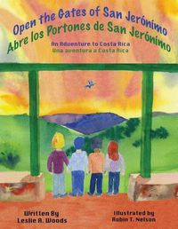 Cover image for Open the Gates of San Jeronimo: An Adventure to Costa Rica