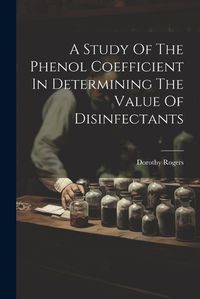 Cover image for A Study Of The Phenol Coefficient In Determining The Value Of Disinfectants