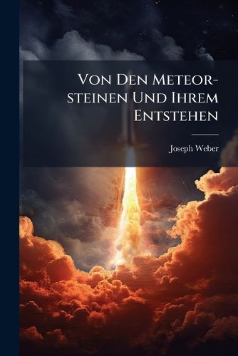 Cover image for Von Den Meteor-steinen Und Ihrem Entstehen