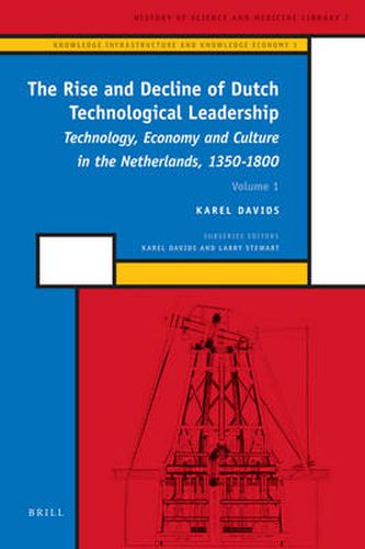 Cover image for The Rise and Decline of Dutch Technological Leadership (2 Vols): Technology, Economy and Culture in the Netherlands, 1350-1800