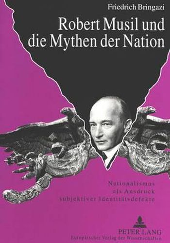 Cover image for Robert Musil Und Die Mythen Der Nation: Nationalismus ALS Ausdruck Subjektiver Identitaetsdefekte