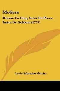 Cover image for Moliere: Drame En Cinq Actes En Prose, Imite De Goldoni (1777)