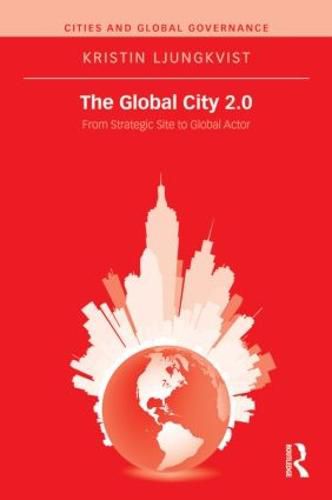 Cover image for The Global City 2.0: From Strategic Site to Global Actor