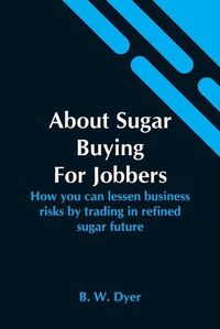 Cover image for About Sugar Buying For Jobbers; How You Can Lessen Business Risks By Trading In Refined Sugar Future