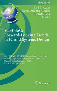 Cover image for VLSI-SoC: Forward-Looking Trends in IC and Systems Design: 18th IFIP WG 10.5/IEEE International Conference on Very Large Scale Integration, VLSI-SoC 2010, Madrid, Spain, September 27-29, 2010, Revised Selected Papers