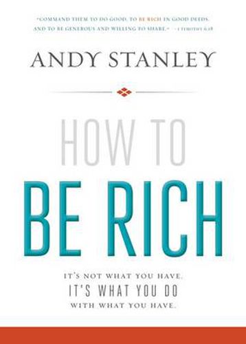 Cover image for How to Be Rich: It's Not What You Have. It's What You Do With What You Have.