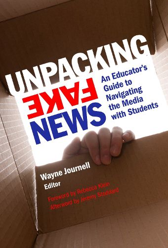 Cover image for Unpacking Fake News: An Educator's Guide to Navigating the Media with Students