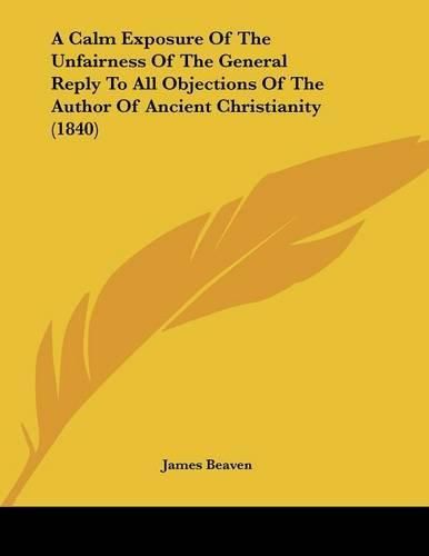 A Calm Exposure of the Unfairness of the General Reply to All Objections of the Author of Ancient Christianity (1840)