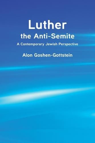 Cover image for Luther the Anti-Semite: A Contemporary Jewish Perspective