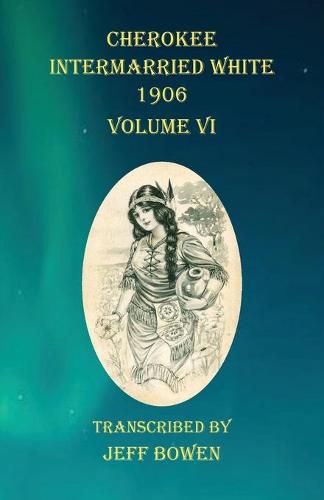 Cover image for Cherokee Intermarried White 1906 Volume VI