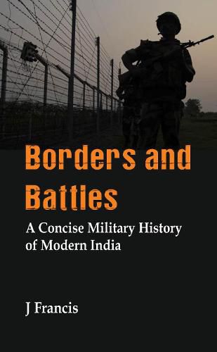 Cover image for Borders and Battles: A Concise Military History of Modern India