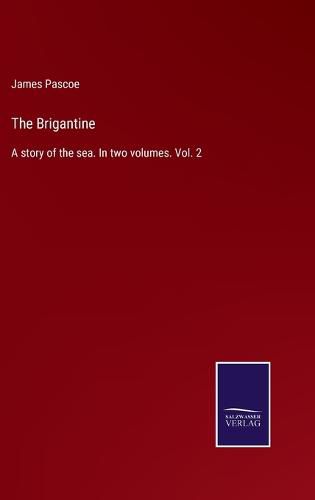 Cover image for The Brigantine: A story of the sea. In two volumes. Vol. 2