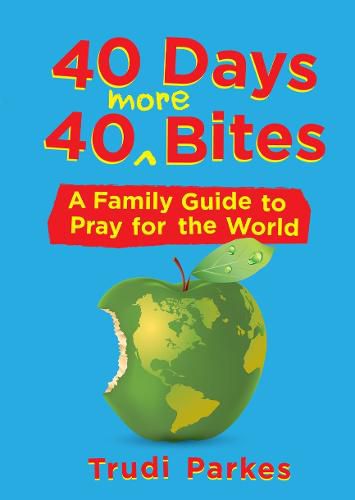 Cover image for 40 Days 40 More Bites: A Family Guide to Pray for the World