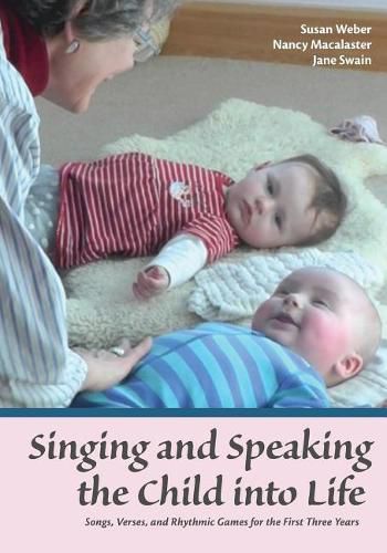 Cover image for Singing and Speaking the Child Into Life: Songs, Verses and Rhythmic Games for the Child in the First Three Years