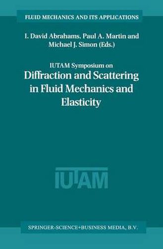 IUTAM Symposium on Diffraction and Scattering in Fluid Mechanics and Elasticity: Proceeding of the IUTAM Symposium held in Manchester, United Kingdom, 16-20 July 2000