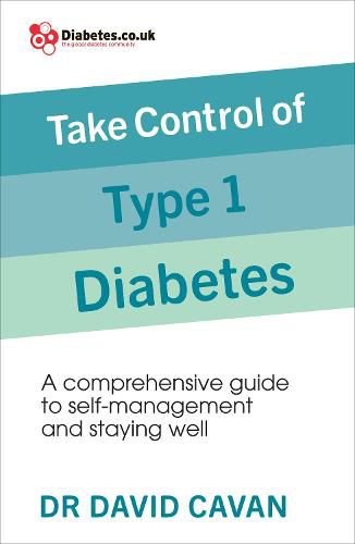 Take Control of Type 1 Diabetes: A comprehensive guide to self-management and staying well