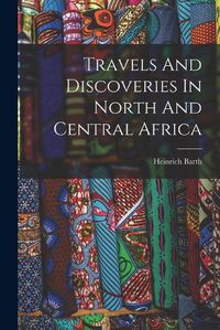 Cover image for Travels And Discoveries In North And Central Africa