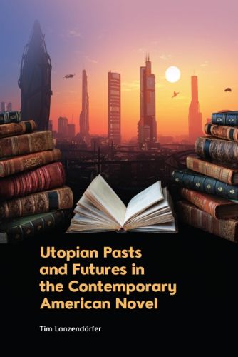 Cover image for Utopian Pasts and Futures in the Contemporary American Novel