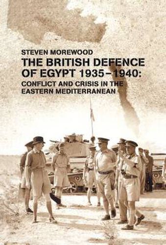 Cover image for The British Defence of Egypt, 1935-40: Conflict and Crisis in the Eastern Mediterranean