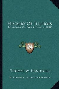 Cover image for History of Illinois: In Words of One Syllable (1888)