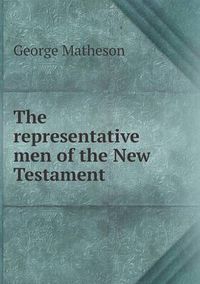 Cover image for The representative men of the New Testament