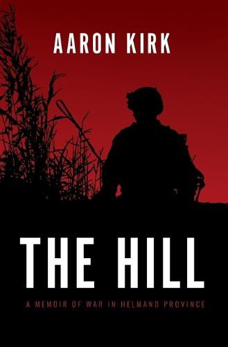 Cover image for The Hill: A Memoir of War in Helmand Province