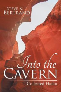 Cover image for Into the Cavern: Collected Haiku