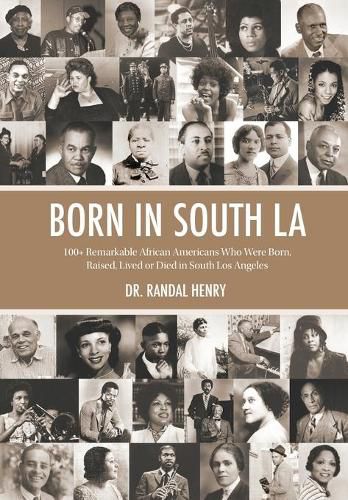 Cover image for Born in South LA: 100+ Remarkable African Americans Who Were Born, Raised, Lived or Died in South Los Angeles