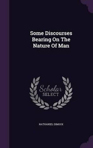 Some Discourses Bearing on the Nature of Man