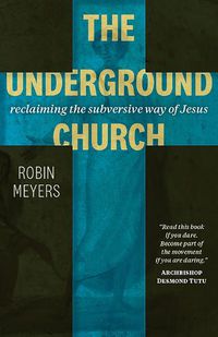 Cover image for The Underground Church: Reclaiming the Subversive Way of Jesus