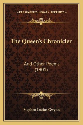 The Queen's Chronicler: And Other Poems (1901)