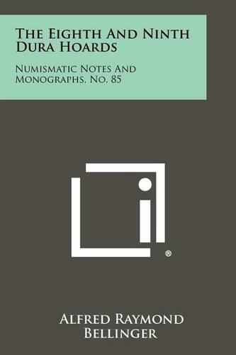 Cover image for The Eighth and Ninth Dura Hoards: Numismatic Notes and Monographs, No. 85