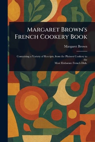 Cover image for Margaret Brown's French Cookery Book