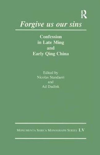 Cover image for Forgive Us Our Sins: Confession in Late Ming and Early Qing China