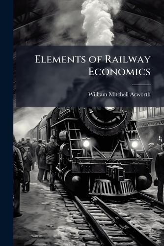 Cover image for Elements of Railway Economics