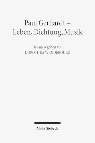 Paul Gerhardt - Dichtung, Theologie, Musik: Wissenschaftliche Beitrage zum 400. Geburtstag