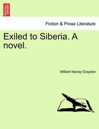 Cover image for Exiled to Siberia. a Novel.