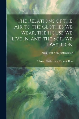 The Relations of the Air to the Clothes We Wear, the House We Live In, and the Soil We Dwell On