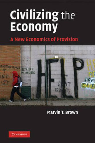 Cover image for Civilizing the Economy: A New Economics of Provision