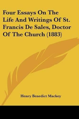 Four Essays on the Life and Writings of St. Francis de Sales, Doctor of the Church (1883)