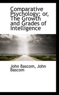 Cover image for Comparative Psychology; Or, the Growth and Grades of Intelligence