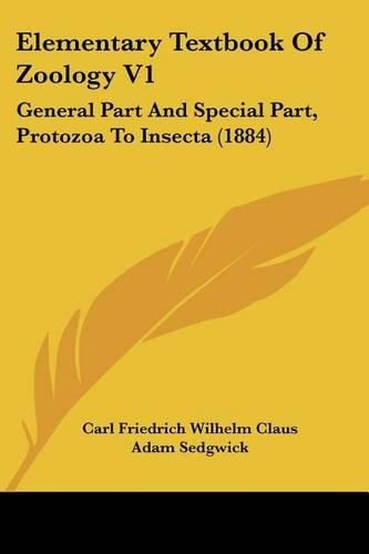 Elementary Textbook of Zoology V1: General Part and Special Part, Protozoa to Insecta (1884)