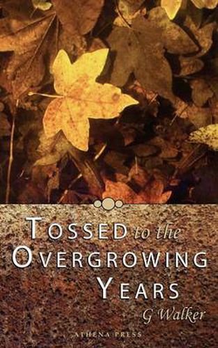 Cover image for Tossed to the Overgrowing Years