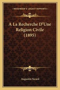 Cover image for a la Recherche D'Une Religion Civile (1895)