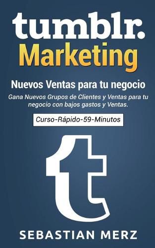 Tumblr-Marketing - Nuevos Ventas para tu negocio: Gana Nuevos Grupos de Clientes y Ventas para tu negocio con bajos gastos y Ventas.