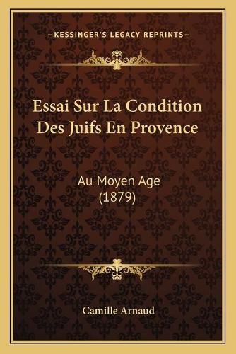 Essai Sur La Condition Des Juifs En Provence: Au Moyen Age (1879)