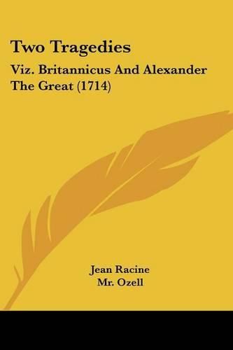 Two Tragedies: Viz. Britannicus and Alexander the Great (1714)