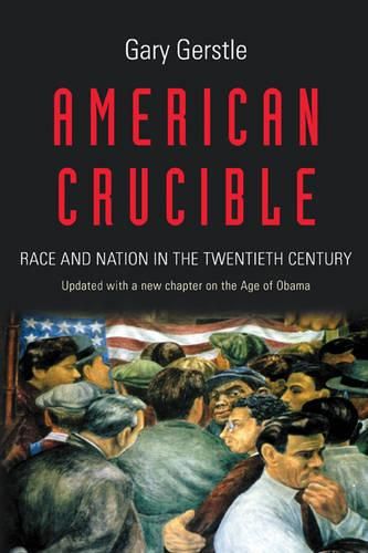 Cover image for American Crucible: Race and Nation in the Twentieth Century
